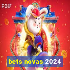 bets novas 2024